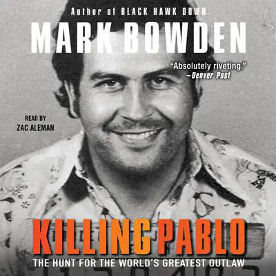 Killing Pablo: The Hunt for the World's Greatest Outlaw Audibook, by Mark Bowden