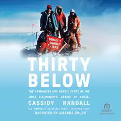 Thirty Below: The Harrowing and Heroic Story of the First All-Women's Ascent of Denali Audibook, by Cassidy Randall