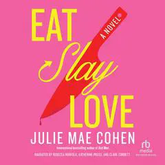 Eat, Slay, Love: A Novel Audibook, by Julie Mae Cohen