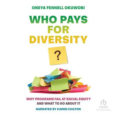 Who Pays for Diversity?: Why Programs Fail at Racial Equity and What to Do about It Audibook, by Oneya Fennell Okuwobi