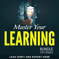Master Your Learning Bundle, 2 in 1 Bundle: Learn Like a Pro and Study Skills Guide Audibook, by Leah Senft