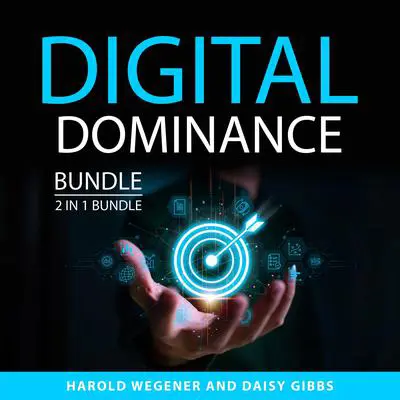 Digital Dominance Bundle, 2 in 1 Bundle: Digital Marketing Strategy and Critical Elements of Digital Marketing Audibook, by Harold Wegener