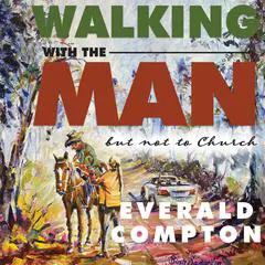 Walking with The Man: But not to Church Audibook, by Everald Compton