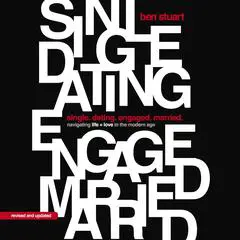 Single, Dating, Engaged, Married: Navigating Life and Love in the Modern Age Audibook, by Ben Stuart