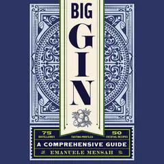 Big Gin: The Rebirth of One of the World’s Oldest Spirits Audibook, by Emanuele Mensah