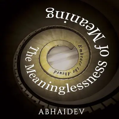 The Meaninglessness of Meaning Audibook, by Abhaidev 