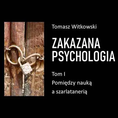 Zakazana psychologia. Pomiędzy szarlatanerią a nauką. Tom I Audibook, by Tomasz Witkowski