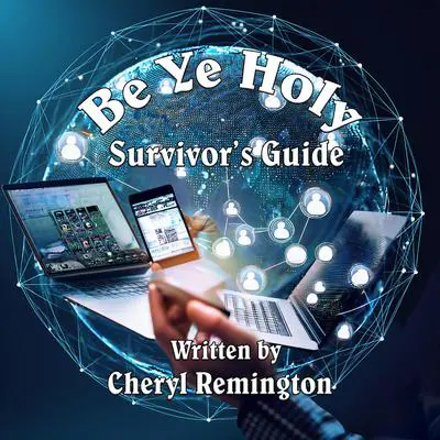 Be Ye Holy Survivor's Guide Audibook, by Cheryl Remington