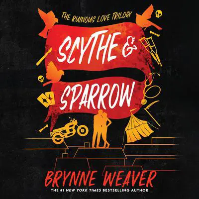 Scythe & Sparrow: The Ruinous Love Trilogy Audibook, by Brynne Weaver