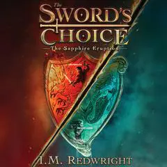 The Sword's Choice: The Sapphire Eruption Audibook, by I.M. Redwright