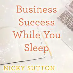 Business Success While You Sleep Audibook, by Nicky Sutton