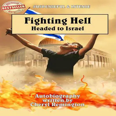 Fighting Hell: Headed to Israel Audibook, by Cheryl Remington
