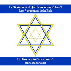 Les 7 drapeaux de la Paix: Le Testament de Jacob surnommé Israël Audibook, by Israel Nazir