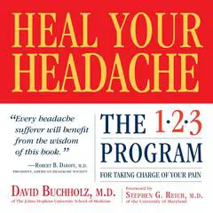 Heal Your Headache: The 1-2-3 Program for Taking Charge of Your Pain Audibook, by David Buchholz M.D.
