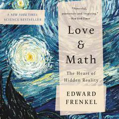 Love and Math: The Heart of Hidden Reality Audibook, by Edward Frenkel