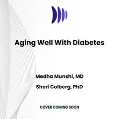 Aging Well With Diabetes: A 10-Point Action Plan for Older Adults Audibook, by Medha Munshi