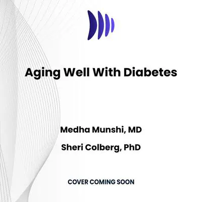 Aging Well With Diabetes: A 10-Point Action Plan for Older Adults Audibook, by Medha Munshi