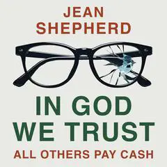 In God We Trust: All Others Pay Cash Audibook, by Jean Shepherd