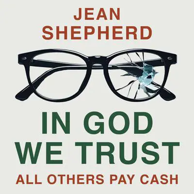 In God We Trust: All Others Pay Cash Audibook, by Jean Shepherd