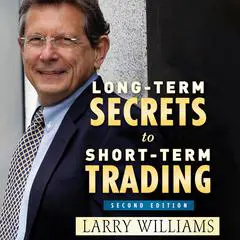 Long-Term Secrets to Short-Term Trading Audibook, by Larry Williams
