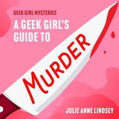 A Geek Girl's Guide to Murder Audibook, by Julie Anne Lindsey