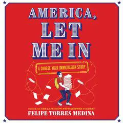 America, Let Me In: A Choose Your Immigration Story Audibook, by 