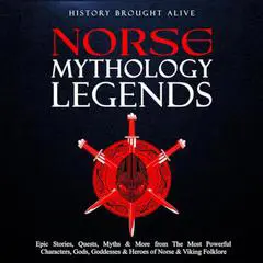 Norse Mythology Legends: Epic Stories, Quests, Myths & More from The Most Powerful Characters, Gods, Goddesses & Heroes of Norse & Viking Folklore Audibook, by History Brought alive