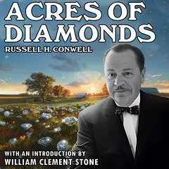 Acres of Diamonds: With Introduction by William Clement Stone Audibook, by Russell H. Conwell