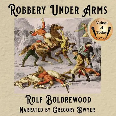 Robbery Under Arms: A Story of Life and Adventure in the Bush and in the Goldfields of Australia Audibook, by Rolf Boldrewood
