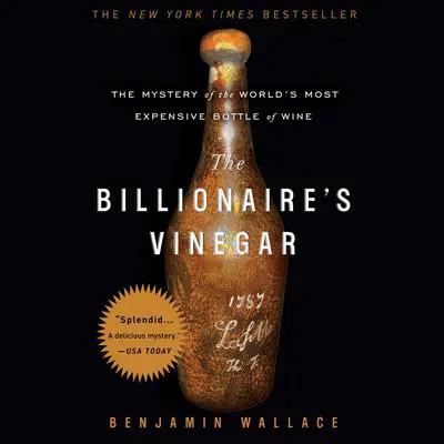 The Billionaire's Vinegar: The Mystery of the World's Most Expensive Bottle of Wine Audibook, by Benjamin Wallace