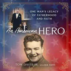 An American Hero: One Man's Legacy of Fatherhood and Faith Audibook, by Tom  Davis Jr.