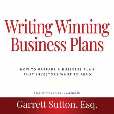 Writing Winning Business Plans: How to Prepare a Business Plan that Investors Will Want to Read Audibook, by Garrett Sutton
