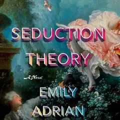 Seduction Theory: A Novel Audibook, by Emily Adrian