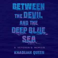 Between the Devil and the Deep Blue Sea: A Veteran's Memoir Audibook, by Khadijah Queen