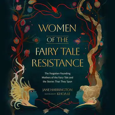 Women of the Fairy Tale Resistance: The Forgotten Founding Mothers of the Fairy Tale and the Stories That They Spun Audibook, by Jane Harrington