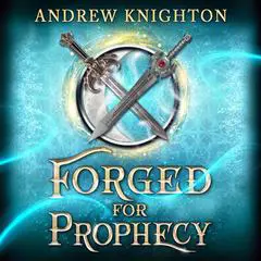 Forged for Prophecy: A Heroic Fantasy with a Chosen-One Twist Audibook, by Andrew Knighton