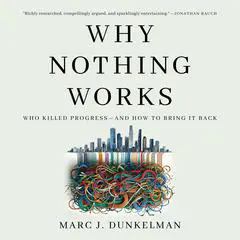 Why Nothing Works: Who Killed Progress—and How to Bring It Back Audibook, by 