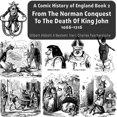 From The Norman Conquest To The Death Of King John, 1066-1216 Audibook, by Gilbert Abbott A'Beckett