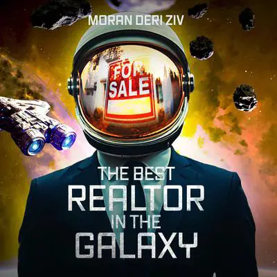 The Best Realtor in the Galaxy: A Sci-Fi Novel Audibook, by Moran Ziv