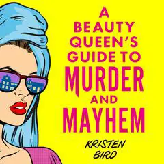 A Beauty Queen's Guide to Murder and Mayhem Audibook, by Kristen Bird