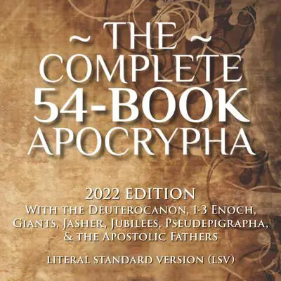The Complete 54-Book Apocrypha: 2022 Edition With the Deuterocanon, 1-3 Enoch, Giants, Jasher, Jubilees, Pseudepigrapha, & the Apostolic Fathers Audibook, by Covenant Christian Coalition
