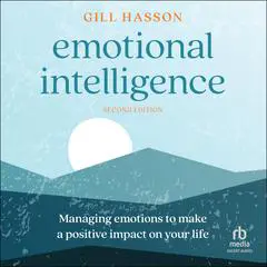 Emotional Intelligence: Managing Emotions to Make a PositiveImpact on Your Life (2nd Edition) Audibook, by Gill Hasson