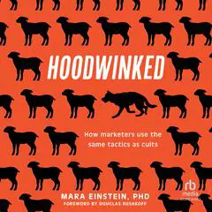 Hoodwinked: How Marketers Use the Same Tactics as Cults Audibook, by 