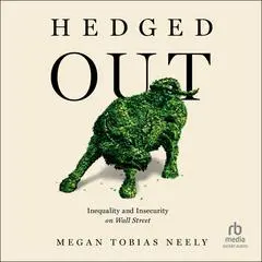 Hedged Out: Inequality and Insecurity on Wall Street Audibook, by Megan Tobias Neely