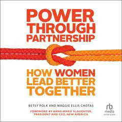 Power Through Partnership: How Women Lead Better Together Audibook, by Betsy Polk