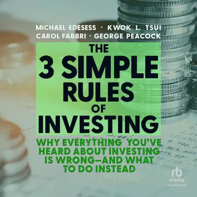 The 3 Simple Rules of Investing: Why Everything You've Heard about Investing Is Wrong - and What to Do Instead Audibook, by Carol Fabbri