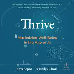 Thrive: Maximizing Well-Being in the Age of AI Audibook, by Anindya Ghose