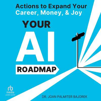 Your AI Roadmap: Actions to Expand Your Career, Money, and Joy Audibook, by Joan Palmiter Bajorek