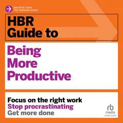 HBR Guide to Being More Productive Audibook, by Harvard Business Review
