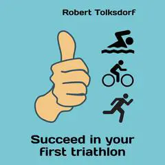 Succeed in your first triathlon Audibook, by Robert Tolksdorf